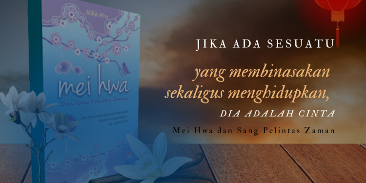 Menyimak 5 Keunggulan Novel Mei Hwa Karya Afifah Afra