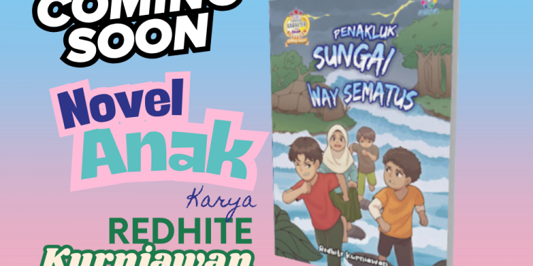 Penakluk Sungai Way Sematus – Novel Anak Redhite Kurniawn
