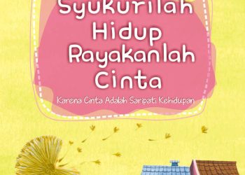 Syukurilah Hidup, Rayakanlah Cinta Karya Fatih Zam